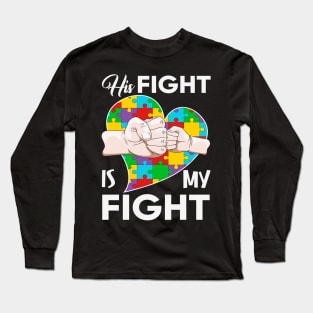 His fight is my fight Autism Awareness Gift for Birthday, Mother's Day, Thanksgiving, Christmas Long Sleeve T-Shirt